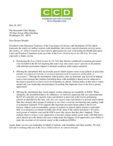 May 28, 2015 The Honorable Chris Murphy 303 Hart Senate Office Building Washington, DCDear Senator Murphy: On behalf of the Education Taskforce of the Consortium of Citizens with Disabilities (CCD) which