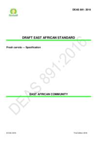 DEAS 891: 2016  DRAFT EAST AFRICAN STANDARD Fresh carrots — Specification  EAST AFRICAN COMMUNITY
