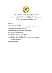 Asian Association of Societies for Plant Pathology Notice of House of Delegates Meeting Boardroom 1, Level 1, Empress Hotel, Chiang Mai, Thailand 16:30-17:30, Tuesday 4 November 2014 AGENDA 1. Welcome and Apologies