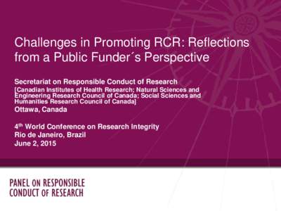 Challenges in Promoting RCR: Reflections from a Public Funder´s Perspective Secretariat on Responsible Conduct of Research [Canadian Institutes of Health Research; Natural Sciences and Engineering Research Council of Ca