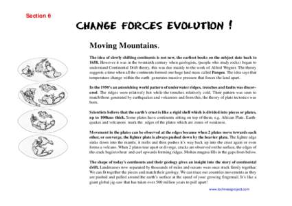 Section 6  Moving Mountains. The idea of slowly shifting continents is not new, the earliest books on the subject date back toHowever it was in the twentieth century when geologists, (people who study rocks) began