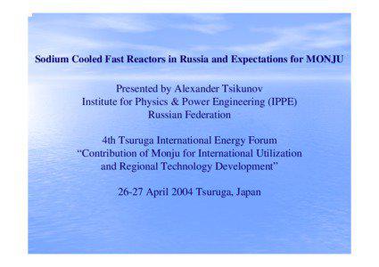 Sodium Cooled Fast Reactors in Russia and Expectations for MONJU  Presented by Alexander Tsikunov