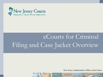 eCourts for Criminal Filing and Case Jacket Overview New Jersey Administrative Office of the Courts  eCourts: Building Blocks