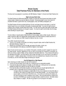 Brown County Data Practices Policy for Members of the Public This document was prepared in accordance with MN Statutes, Chapter 13. Government Data Practices Act Right to Access Public Data The Data Practices Act (Minnes