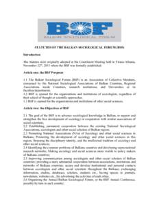 STATUTES OF THE BALKAN SOCIOLOGICAL FORUM (BSF) Introduction The Statutes were originally adopted at the Constituent Meeting held in Tirana-Albania, November 22nd, 2011 where the BSF was formally established. Article one