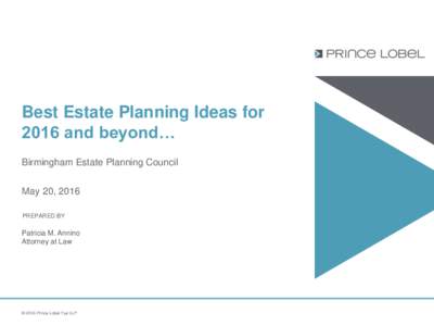Best Estate Planning Ideas for 2016 and beyond… Birmingham Estate Planning Council May 20, 2016 PREPARED BY