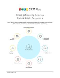    Smart Software to help you Gain & Retain Customers Zoho CRM Plus helps you engage with the right prospects, sell smarter and retain more customers, while measuring and improving all customer-facing activities along t
