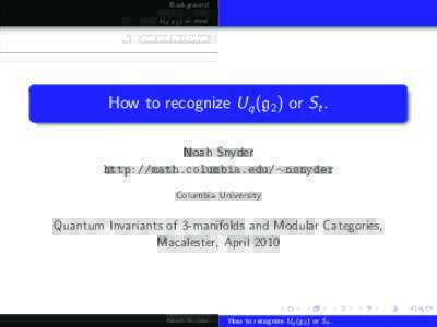 Background Uq (g2 ) − mod St − mod and its relatives How to recognize Uq (g2 ) or St . Noah Snyder