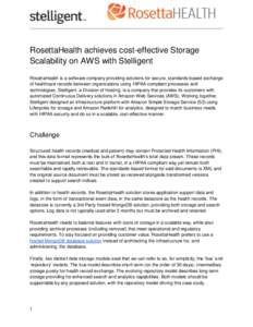 RosettaHealth achieves cost-effective Storage Scalability on AWS with Stelligent RosettaHealth is a software company providing solutions for secure, standards-based exchange of healthcare records between organizations us