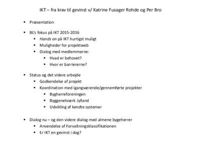 IKT – fra krav til gevinst v/ Katrine Fusager Rohde og Per Bro  Præsentation  BL’s fokus på IKT  Hands on på IKT hurtigst muligt  Muligheder for projektweb  Dialog med medlemmerne: