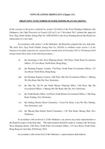 TOWN PLANNING ORDINANCE (Chapter 131) DRAFT KWU TUNG NORTH OUTLINE ZONING PLAN NO. S/KTN/1 In the exercise of the power conferred by section[removed]b)(i) of the Town Planning Ordinance (the Ordinance), the Chief Executive