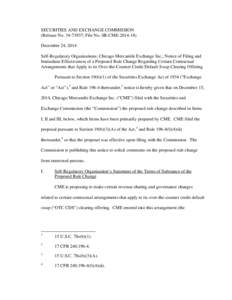 SECURITIES AND EXCHANGE COMMISSION (Release No[removed]; File No. SR-CME[removed]December 24, 2014 Self-Regulatory Organizations; Chicago Mercantile Exchange Inc.; Notice of Filing and Immediate Effectiveness of a Prop