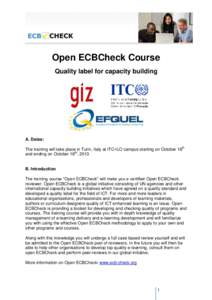 Open ECBCheck Course Quality label for capacity building A. Dates: The training will take place in Turin, Italy at ITC-ILO campus starting on October 16th and ending on October 18th, 2013