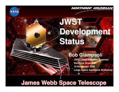 JWST Development Status Bob Giampaoli JWST Chief Systems Engineer Northrop Grumman