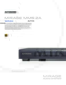 Mirage mms·2a Specifications Deliver up to three independent streams of pure, high-resolution audio to a multi-room system. A new generation of the world’s first cloud-based media server, the MMS-2A will store, sync, 