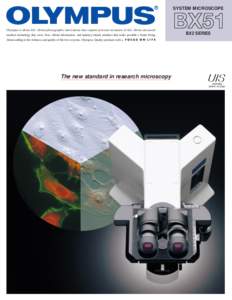 SYSTEM MICROSCOPE  Olympus is about life. About photographic innovations that capture precious moments of life. About advanced medical technology that saves lives. About information- and industry-related products that ma