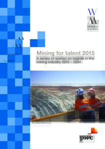Mining for talent 2015 A review of women on boards in the mining industry 2012 – 2014 Photo courtesy of BHP Billiton plc