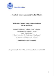Faculteit Governance and Global Affairs  Regels en richtlijnen van de examencommissie van de opleidingen Honours College Track “Tackling Global Challenges” ( tot September 2016 “Expertise in Practice”)