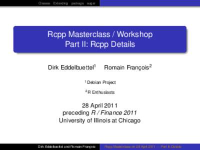 Classes Extending package sugar  Rcpp Masterclass / Workshop Part II: Rcpp Details Dirk Eddelbuettel1 1 Debian