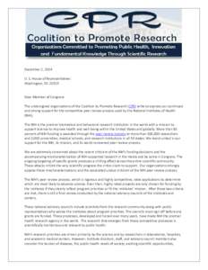 December 2, 2014 U. S. House of Representatives Washington, DCDear Member of Congress: The undersigned organizations of the Coalition to Promote Research (CPR) write to express our continued and strong support for