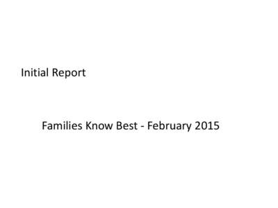 Initial Report  Families Know Best - February 2015 1. Please identify yourself. #
