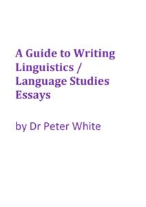 A Guide to Writing Linguistics / Language Studies Essays by Dr Peter White