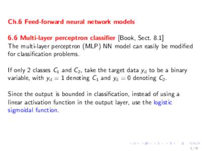 Ch.6 Feed-forward neural network models 6.6 Multi-layer perceptron classifier [Book, Sect[removed]The multi-layer perceptron (MLP) NN model can easily be modified for classification problems. If only 2 classes C1 and C2 , 