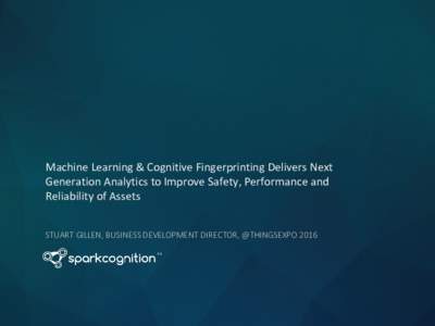Machine Learning & Cognitive Fingerprinting Delivers Next Generation Analytics to Improve Safety, Performance and Reliability of Assets