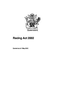 Queensland  Racing Act 2002 Current as at 1 May 2013