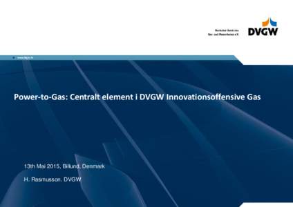 Power-to-Gas: Centralt element i DVGW Innovationsoffensive Gas  13th Mai 2015, Billund, Denmark H. Rasmusson. DVGW  DVGW – at a glance