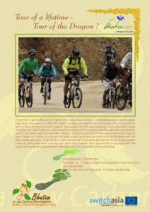 Tour of a lifetime 		 Tour of the Dragon !  Cycle from Central Bhutan to Capital City in less than 24hours. Considered one of the toughest bike races, the event is a ONE DAY, 268km cycling competition on a mountain bike.
