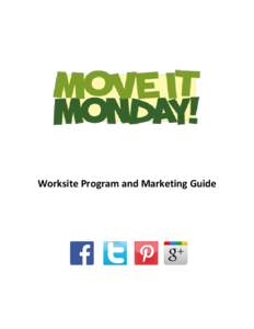 Worksite Program and Marketing Guide  Move It Monday Program and Marketing Guide Monday Resources for Promoting Physical Fitness at Worksites  What is Move It Monday?.....................................................