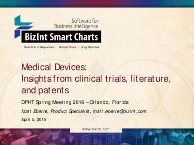 Patents & IP Sequences | Clinical Trials | Drug Pipelines  Medical Devices: Insights from clinical trials, literature, and patents DPHT Spring Meeting 2016 – Orlando, Florida