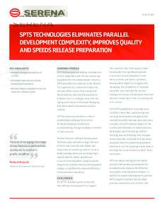CASE STUDY  SPTS TECHNOLOGIES eliminates parallel development complexity, improves quality and speeds release preparation Key highlights
