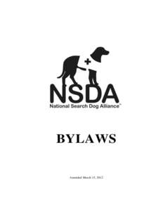 BYLAWS Amended March 15, 2012 BYLAWS OF NATIONAL SEARCH DOG ALLIANCE
