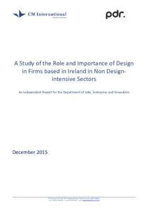 `  A Study of the Role and Importance of Design in Firms based in Ireland in Non Designintensive Sectors An Independent Report for the Department of Jobs, Enterprise and Innovation