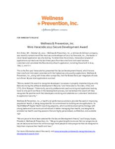 FOR IMMEDIATE RELEASE  Wellness & Prevention, Inc. Wins Veracode 2012 Secure Development Award Ann Arbor, MI – October 16, 2012 – Wellness & Prevention, Inc., a Johnson & Johnson company, was recently named one of th