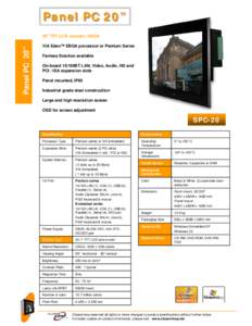 Panel PC 20” Panel PC 20” 20” TFT LCD monitor, UXGA VIA Eden™ EBGA processor or Pentium Series Fanless Solution available