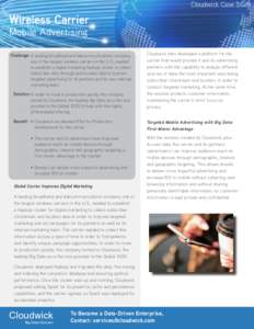 Cloudwick Case Study  Wireless Carrier Mobile Advertising  Challenge A leading broadband and telecommunications company,