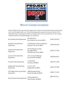 Mercer County Locations Project Medicine Drop provides the opportunity to discard unused prescription medications every day throughout the year. The participating police agencies maintain custody of the deposited drugs, 