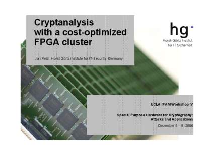 Cryptanalysis with a cost-optimized FPGA cluster Jan Pelzl, Horst Görtz Institute for IT-Security, Germany  UCLA IPAM Workshop IV