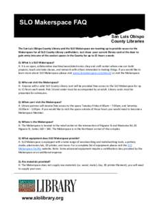 SLO Makerspace FAQ San Luis Obispo County Libraries The San Luis Obispo County Library and the SLO Makerspace are teaming up to provide access to the Makerspace for all SLO County Library cardholders. Just show your curr