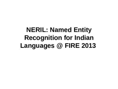 NERIL: Named Entity Recognition for Indian Languages @ FIRE 2013 Pattabhi, R.K Rao &