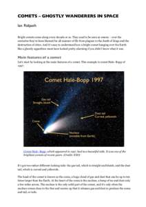 COMETS – GHOSTLY WANDERERS IN SPACE Ian Ridpath Bright comets come along every decade or so. They used to be seen as omens – over the centuries they’ve been blamed for all manner of ills from plagues to the death o