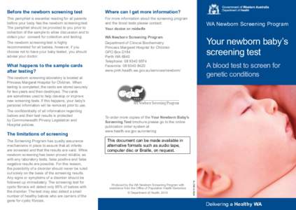 Before the newborn screening test  Where can I get more information? This pamphlet is essential reading for all parents before your baby has the newborn screening test.