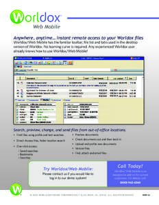 Anywhere, anytime… instant remote access to your Worldox files Worldox/Web Mobile has the familiar toolbar, file list and tabs used in the desktop version of Worldox. No learning curve is required. Any experienced Worl