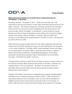 Press Release ODVA Announces Expansion of Conformance Testing Services for CIP Safety™ in Germany Nuremberg, Germany – November 25, 2014 — ODVA announced today that it has authorized two Test Service Providers to c