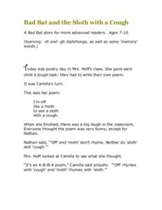 Bad Bat and the Sloth with a Cough A Bad Bat story for more advanced readers. Ageslearning: -th and -gh diphthongs, as well as some ‘memory’ words.)  Today was poetry day in Mrs. Hoff’s class. She gave each