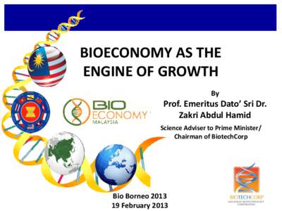 BIOECONOMY AS THE ENGINE OF GROWTH By Prof. Emeritus Dato’ Sri Dr. Zakri Abdul Hamid