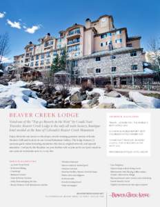 B E AV E R C R E E K L O D G E Voted one of the “Top 40 Resorts in the West” by Condé Nast Traveler, Beaver Creek Lodge is the only all-suite luxury, boutique hotel nestled at the base of Colorado’s Beaver Creek M